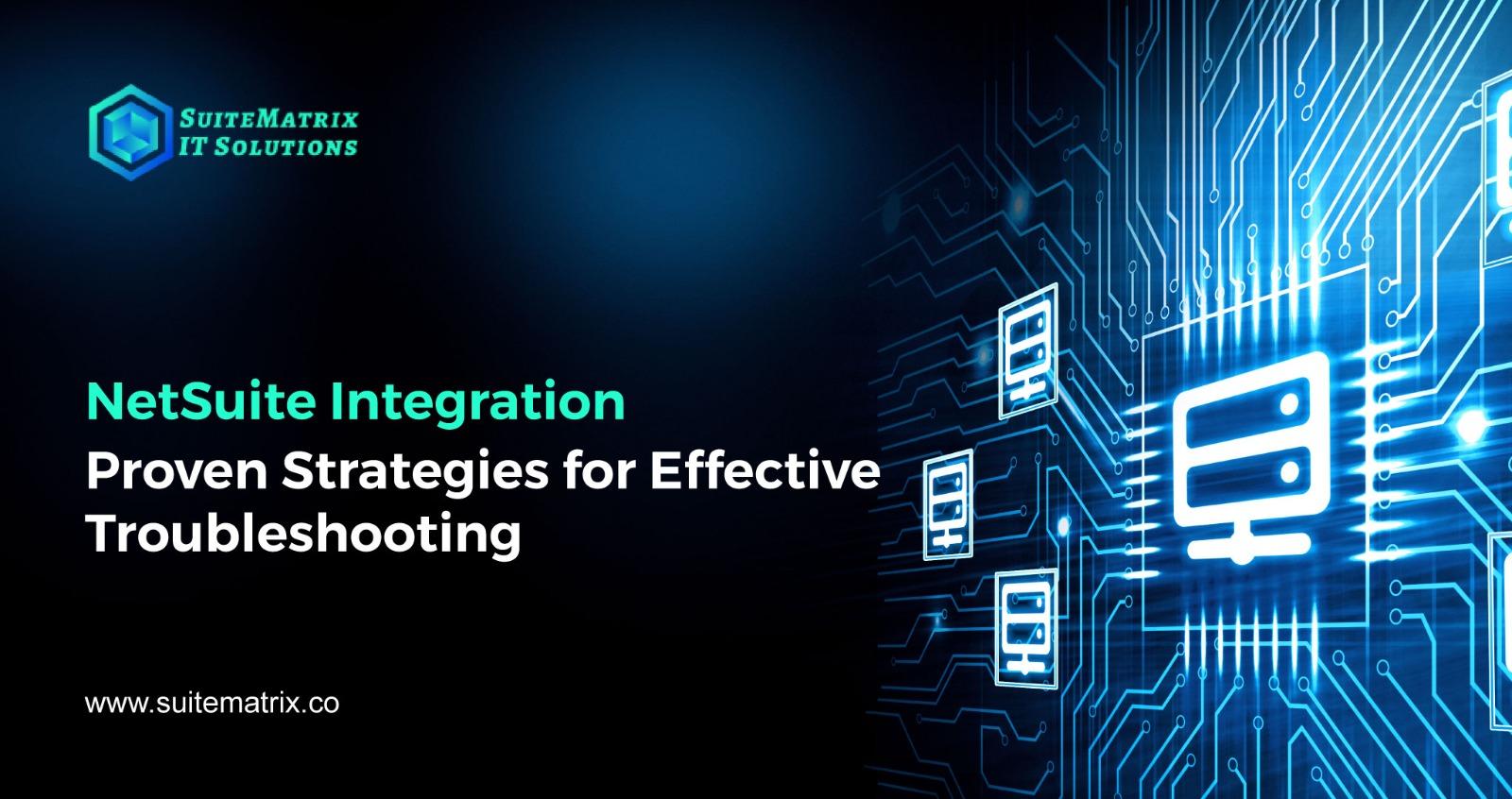 NetSuite Integration: Proven Strategies for Effective Troubleshooting   