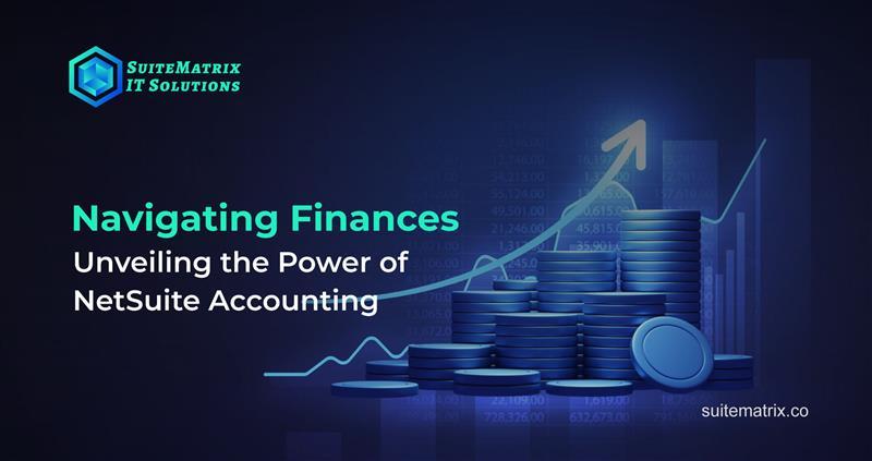 Navigating Finances: Unveiling the Power of NetSuite Accounting