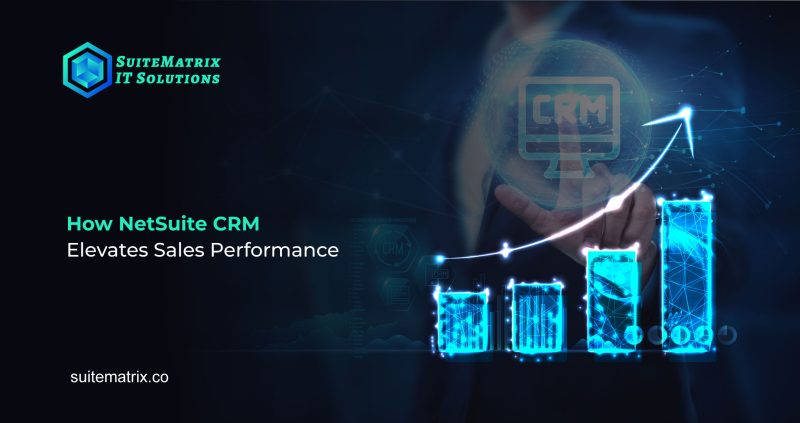 How NetSuite CRM Elevates Sales Performance 