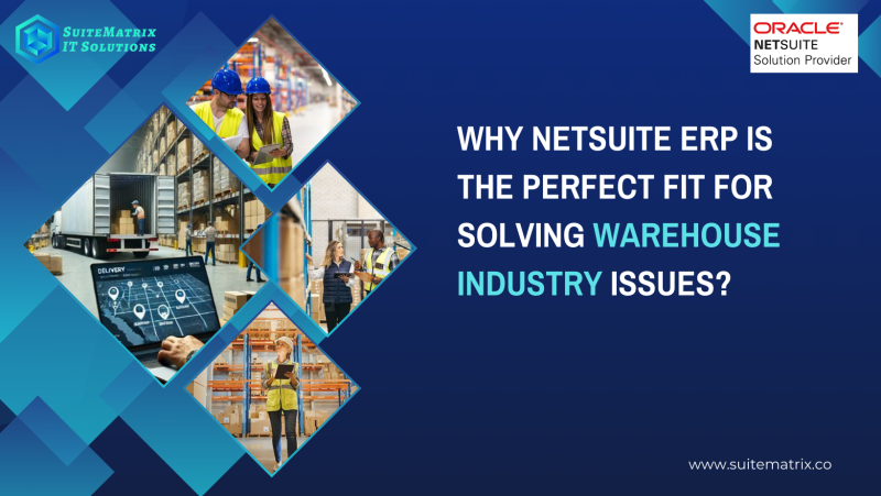 Why NetSuite ERP is the Perfect Fit for Solving Warehouse Industry Issues?