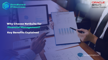 Why Choose NetSuite for Financial Management? Key Benefits Explained 