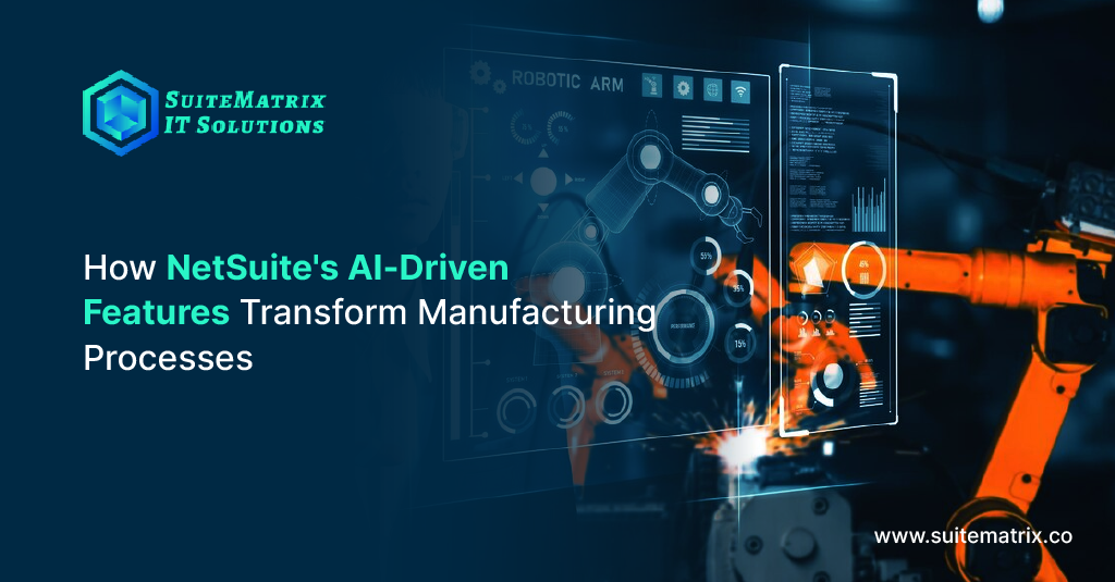 How NetSuite’s AI-Driven Features Transform Manufacturing Processes 