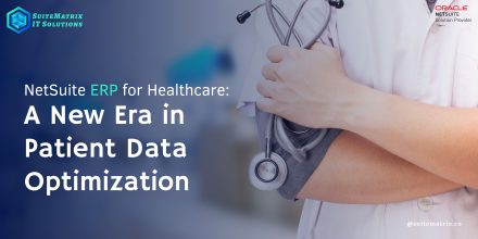 NetSuite ERP for Healthcare: A New Era in Patient Data Optimization