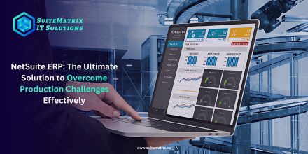 NetSuite ERP: The Ultimate Solution to Overcome Production Challenges Effectively 