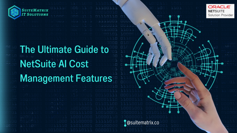 The Ultimate Guide to NetSuite AI Cost Management Features 