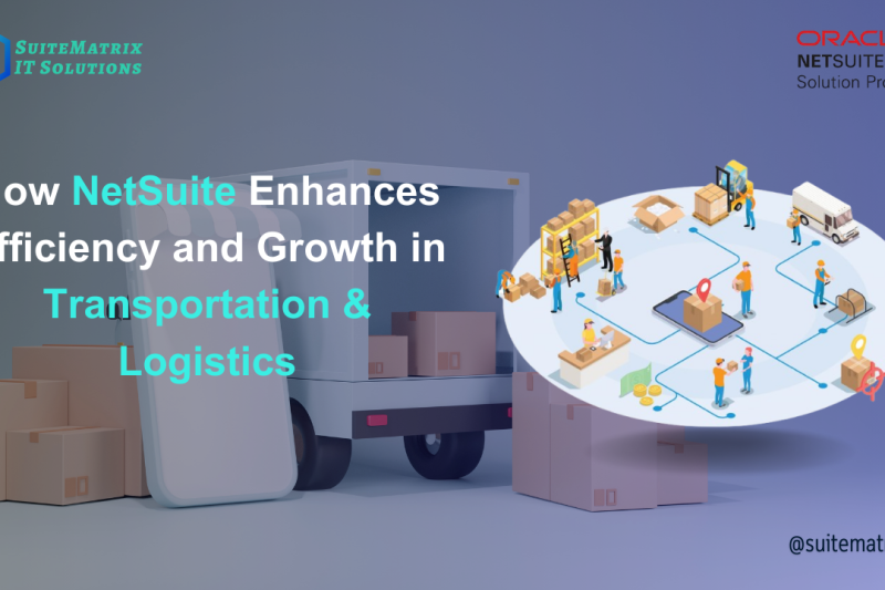 How NetSuite Enhances Efficiency and Growth in Transportation & Logistics 