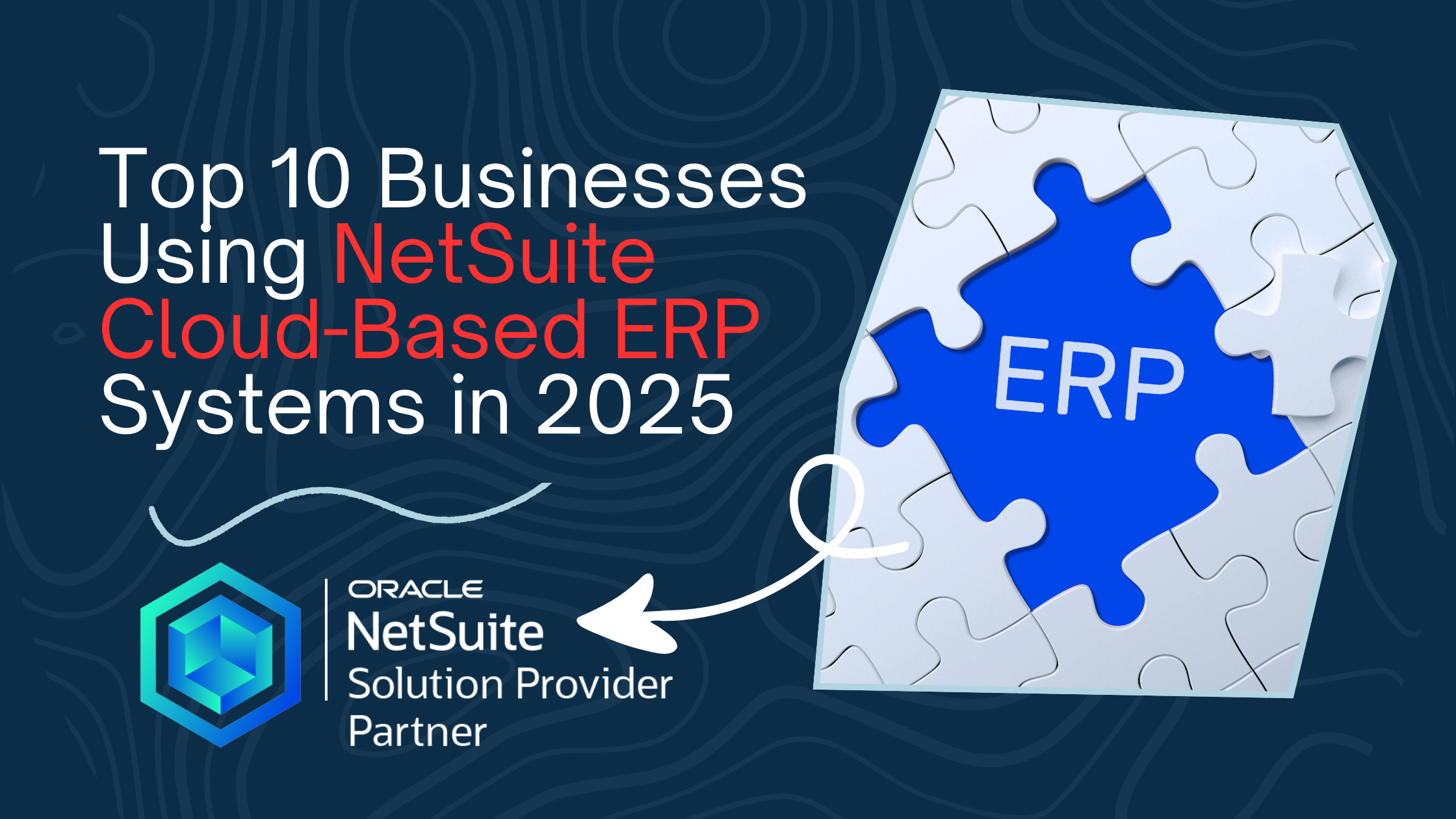 Top 10 Businesses Using NetSuite Cloud-Based ERP Systems in 2025' featuring a blue puzzle piece labeled 'ERP' fitting into a white puzzle, with Oracle NetSuite Solution Provider Partner logo at the bottom