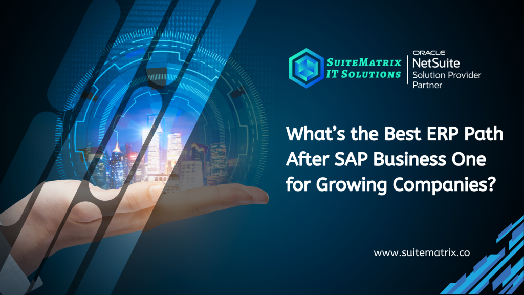 Promotional graphic by SuiteMatrix IT Solutions, an Oracle NetSuite Solution Provider Partner, featuring a futuristic cityscape held in a human hand with digital interface elements. Text reads: 'What’s the Best ERP Path After SAP Business One for Growing Companies?' and includes the website www.suitematrix.co