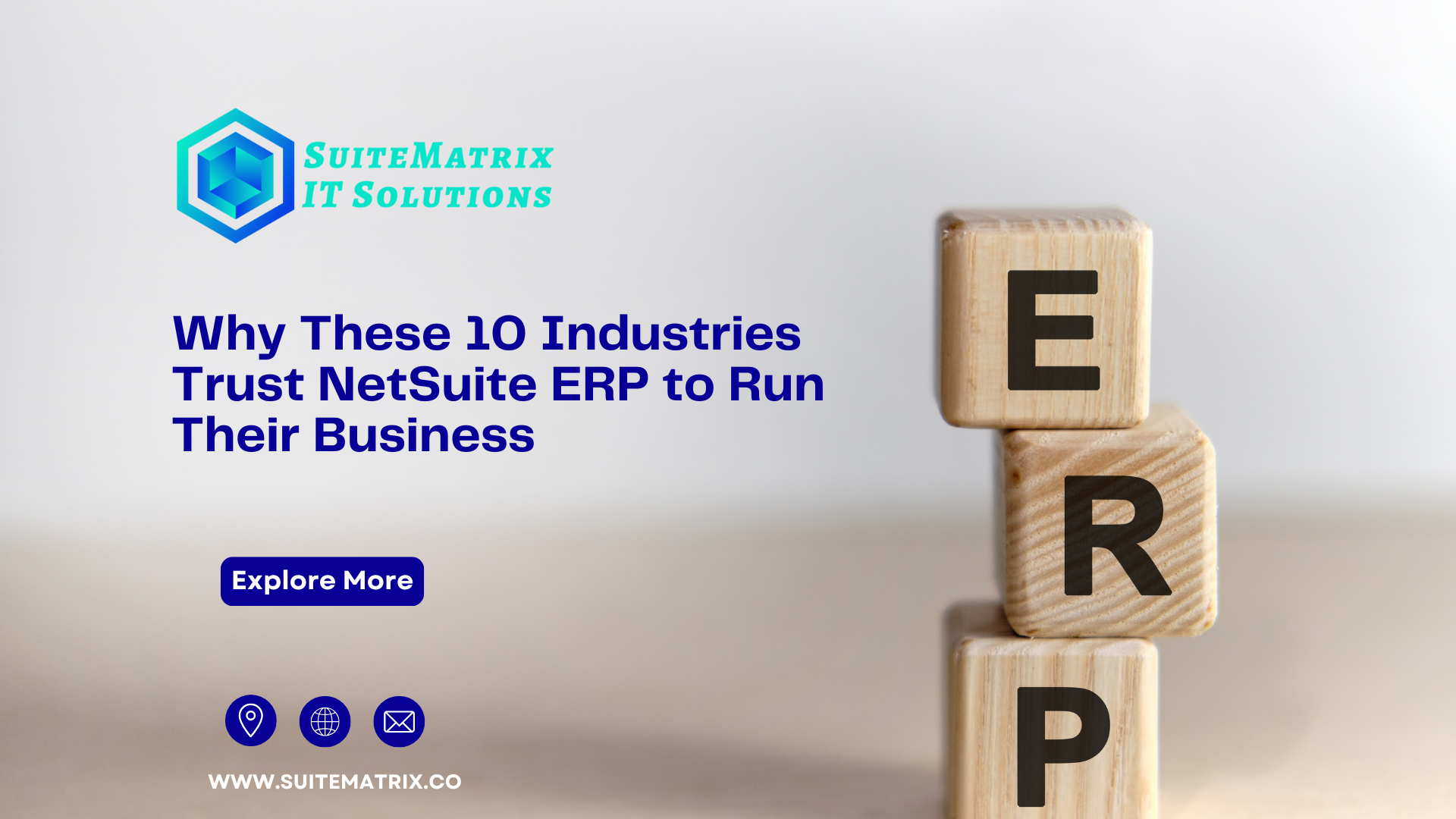 SuiteMatrix IT Solutions promotional graphic featuring stacked wooden blocks spelling ERP, with text highlighting why 10 industries trust NetSuite ERP to run their business. Includes call-to-action 'Explore More' and company website www.suitematrix.co.