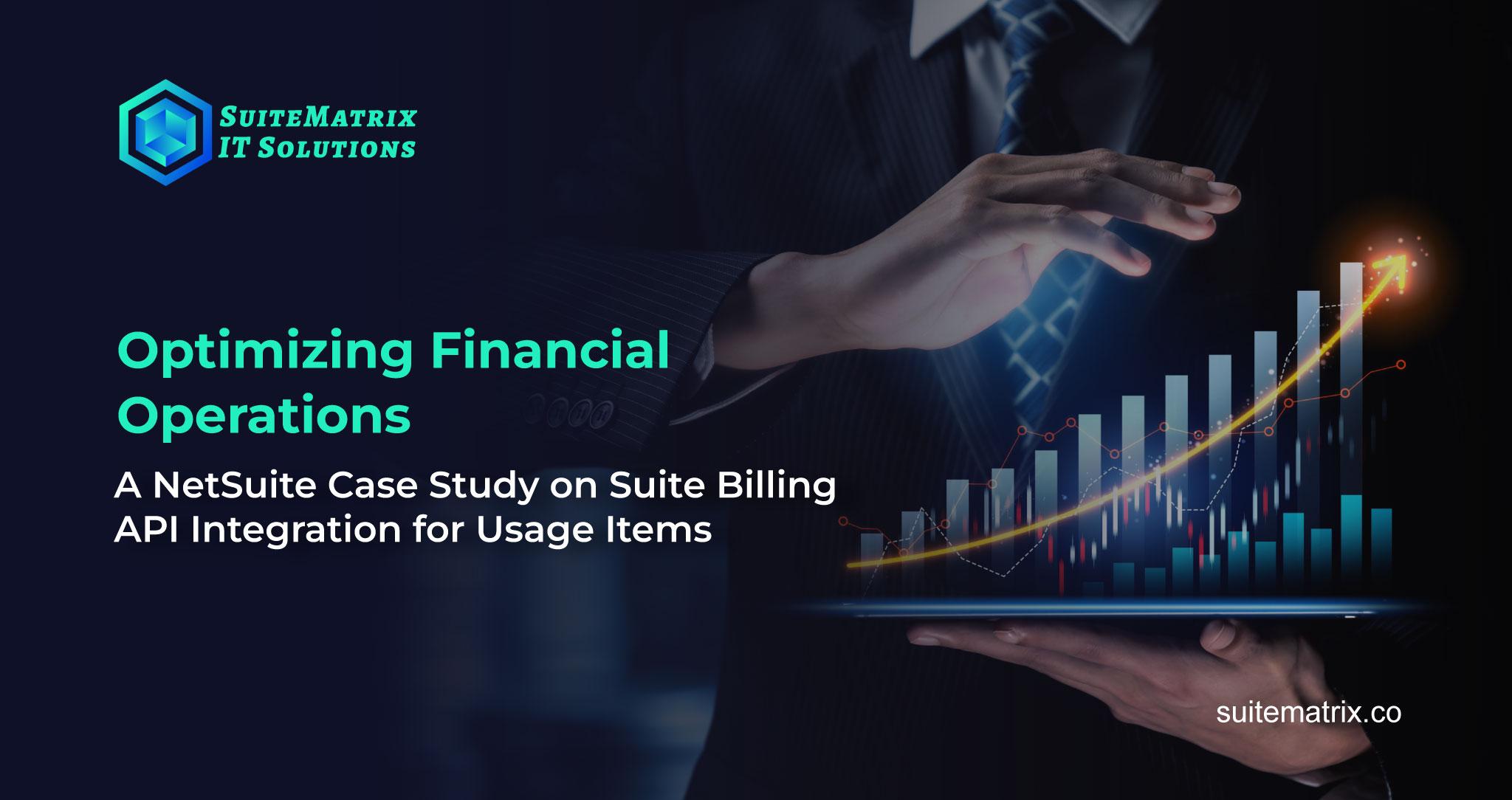 Optimizing Financial Operations: A NetSuite Case Study on Suite Billing API Integration for Usage Items