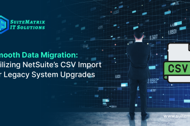 Smooth Data Migration Utilizing NetSuite’s CSV Import for Legacy System Upgrades